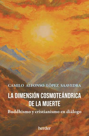 La Dimensión Cosmoteándrica De La Muerte: Buddhismo Y Cristianismo En Dialogo