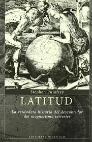 Latitud: La Verdadera Historia Del Descubridor Del Magnetismo.: