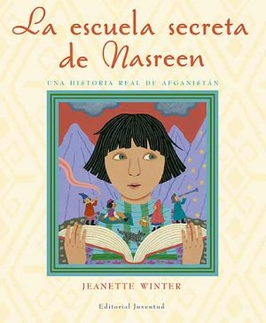 Escuela Secreta De Nasreen : Una Historia Real De Afganistán