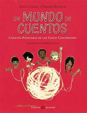 Un Mundo De Cuentos : Cuentos Populares De Los Cinco Continentes