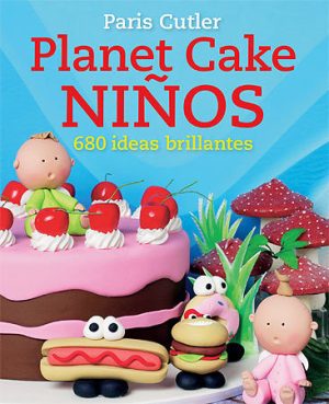 Planet Cake Niños : 680 Ideas Brillantes