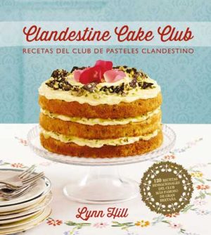 Clandestine Cake Club : Recetas Del Club De Pasteles Clandestino