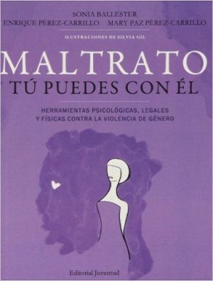 Maltrato : Tu Puedes Con El : Herramientas Psicológicas, Legales Y Fis