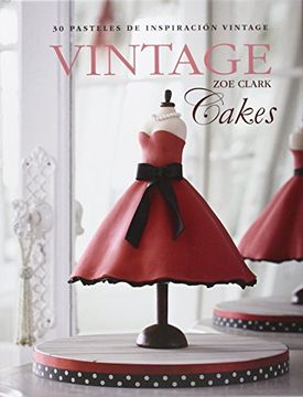 Vintage Cakes : 30 Pasteles De Inspiración Vintage