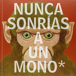 Nunca Sonrías A Un Mono : Y Otras Cosas Importantes A Recordar