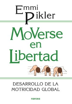 Moverse En Libertad : Desarrollo De La Motricidad Global