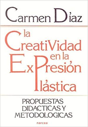 Creatividad En La Expresión Plástica : Propuestas Didácticas Y Metodológicas