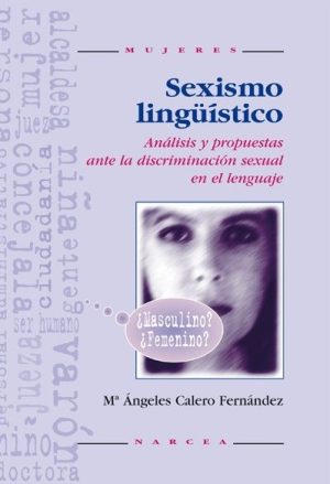 Sexismo Lingüístico : Análisis Y Propuestas Ante La Discriminación