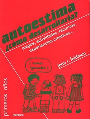 Autoestima: ¿Cómo Desarrollarla?: Juegos, Actividades, Recursos
