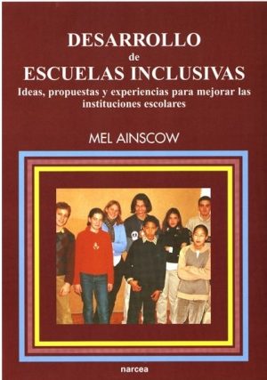 Desarrollo De Escuelas Inclusivas: Ideas, Propuestas Y Experiencias