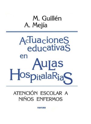 Actuaciones Educativas En Aulas Hospitalarias: Atención Escolar A Niños