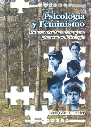 Psicología Y Feminismo : Historia Olvidada De Mujeres Pioneras En Psic