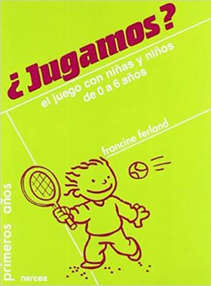 Jugamos : El Juego Con Niñas Y Niños De 0 A 6 Años