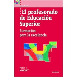 El Profesorado De Educación Superior : Formación Para La Excelencia