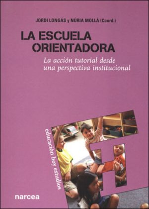 Escuela Orientadora : La Acción Tutorial Desde Una Perspectiva Institucional