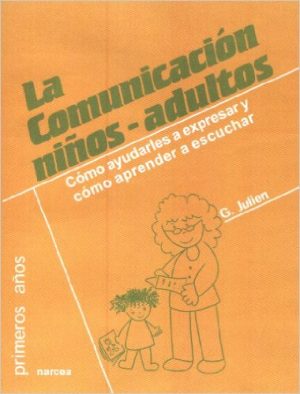 La Comunicación Niños - Adultos: Como Ayudarles A Expresar Y Como