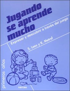 Jugando Se Aprende Mucho : Expresar Y Descubrir A Través Del Juego