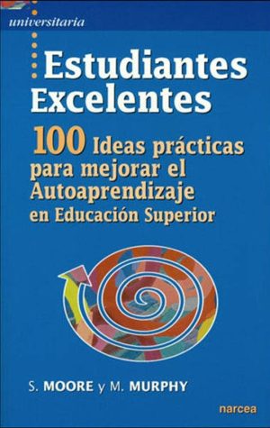 Estudiantes Excelentes, 100 Ideas Practicas Para Mejorar El Autoaprendizaje