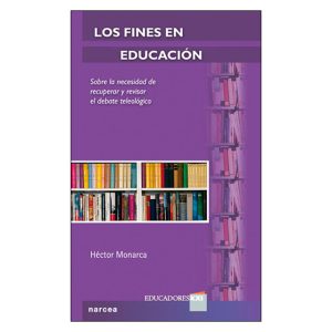 Los Fines En Educación: Sobre La Necesidad De Recuperar Y Revisar El