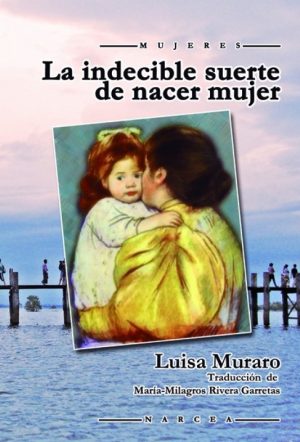 La Indecible Suerte De Nacer Mujer