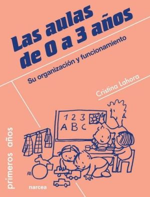Aulas De 0 A 3 Años, Las: Su Organización Y Funcionamiento