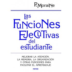 Las Funciones Ejecutivas Del Estudiante: Mejor Atención, La Memoria,