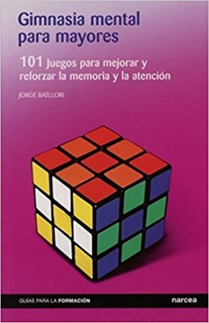 Gimnasia Mental Para Mayores: 101 Juegos Para Mejorar Y Reforzar La Me