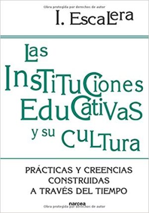 Las Instituciones Educativas Y Su Cultura : Practicas Y Creencias Con