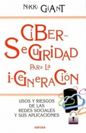 Ciberseguridad Para La I-Generacion : Usos Y Riesgos De Las Redes Sociales