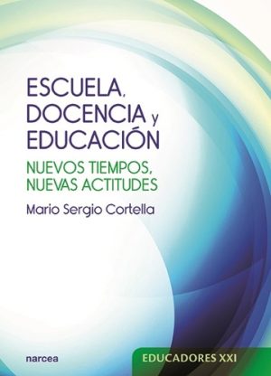 Escuela, Docencia Y Educación : Nuevos Tiempos, Nuevas Actitudes