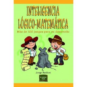 La Inteligencia Lógico-Matemática : Mas De 100 Juegos Para Su Desarrollo