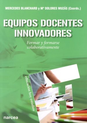 Equipos Docentes Innovadores : Formar Y Formarse Colaborativamente