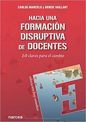 Hacia Una Formación Disruptiva De Docentes : 10 Claves Para El Cambio