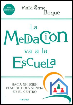 La Mediación Va A La Escuela : Hacia Un Buen Plan De Convivencia