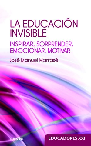 Educación Invisible : Inspirar, Sorprender, Emocionar, Motivar