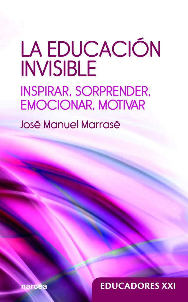 Educación Invisible : Inspirar, Sorprender, Emocionar, Motivar