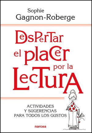 Despertar El Placer Por La Lectura : Actividades Y Sugerencias Para To
