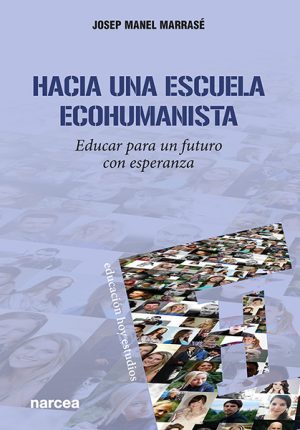 Hacia Una Escuela Ecohumanista : Educar Para Un Futuro Con Esperanza