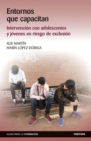 Entornos Que Capacitan : Intervención Con Adolescentes Y Jóvenes En Riesgo
