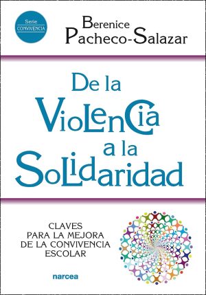 De La Violencia A La Solidaridad : Claves Para Mejorar La Convivencia