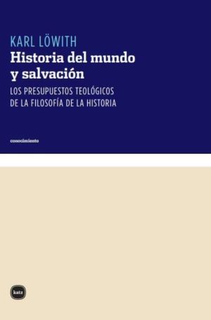 Historia Del Mundo Y Salvación : Los Presupuestos Teológicos De La Fil