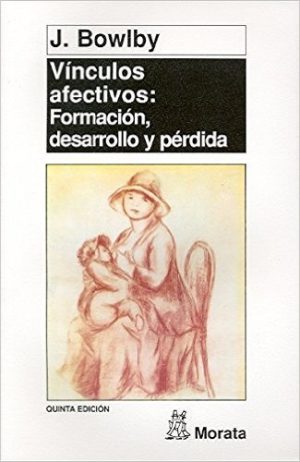 Vínculos Afectivos : Formación, Desarrollo Y Perdida, 5ª Ed.