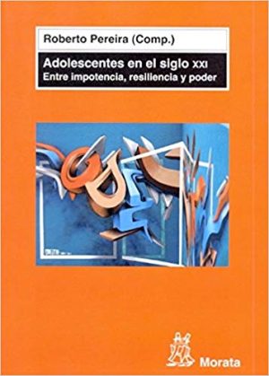 Adolescentes En El Siglo XXI: Entre Impotencia, Resiliencia Y Poder
