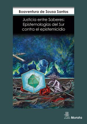 Justicia Entre Saberes: Epistemologías Del Sur Contra El Epistemicidio