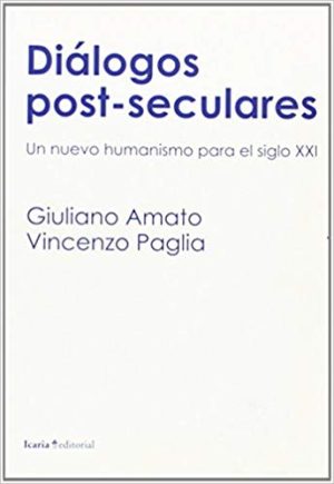 Diálogos Post-Seculares: Un Nuevo Humanismo Para El Siglo XXI