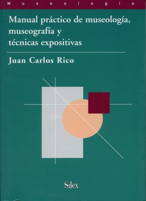 Manual Práctico De Museología, Museografía Y Técnicas Expositivas