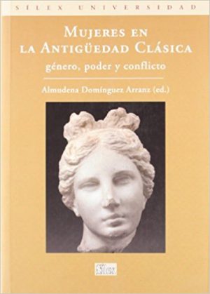 Mujeres En La Antigüedad Clásica : Genero, Poder Y Conflicto