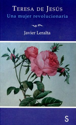 Teresa De Jesús : Una Mujer Revolucionaria