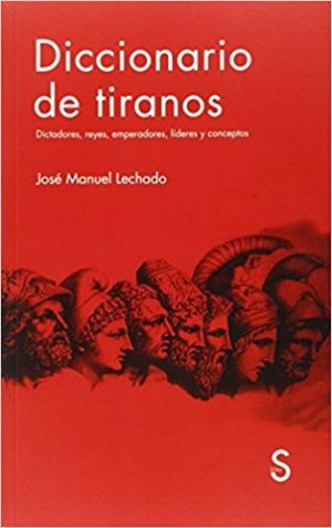 Diccionario De Tiranos : Dictadores, Reyes, Emperadores, Lideres Y Con