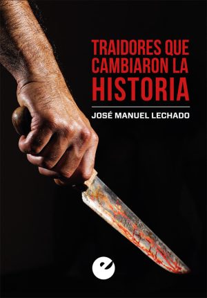 Traidores Que Cambiaron La Historia